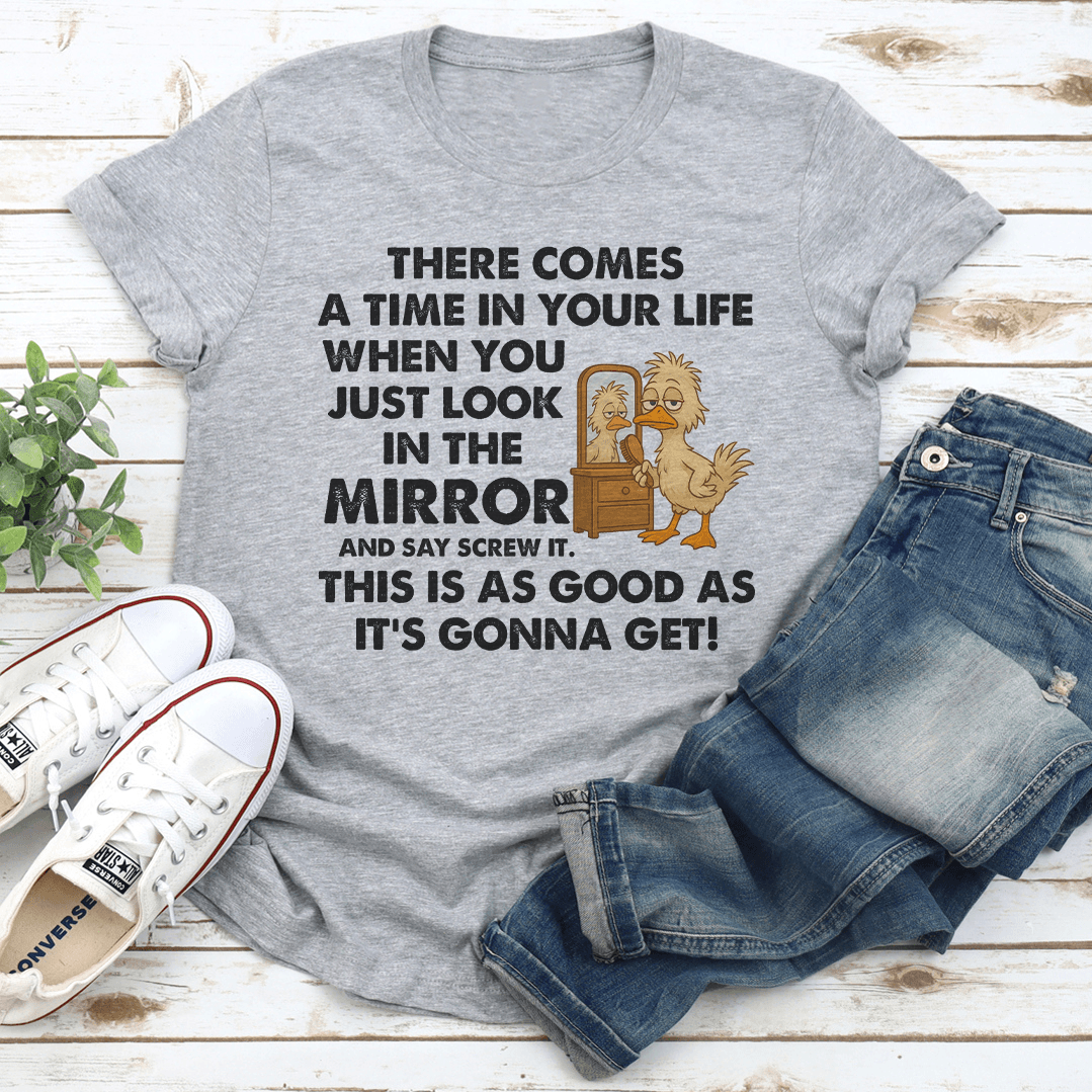 There Comes A Time In Your Life When You Just Look In The Mirror Tee 2