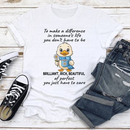 To Make A Difference In Someones Life You Dont Have To Be Brilliant Tee 2