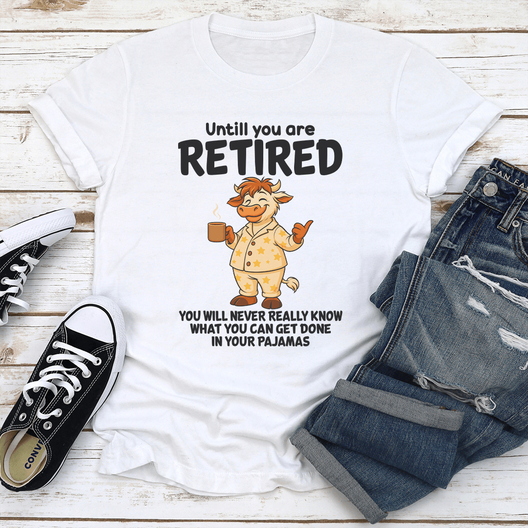 Until You Are Retired You Will Never Really Know Tee 2