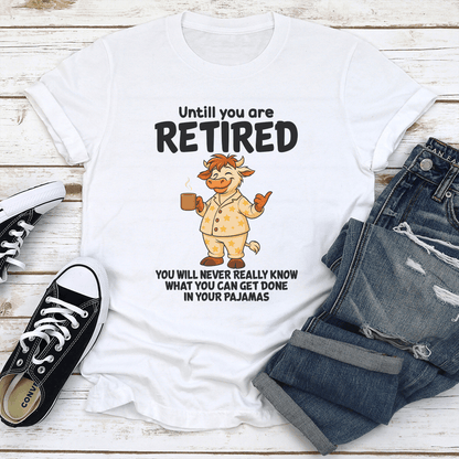 Until You Are Retired You Will Never Really Know Tee 2