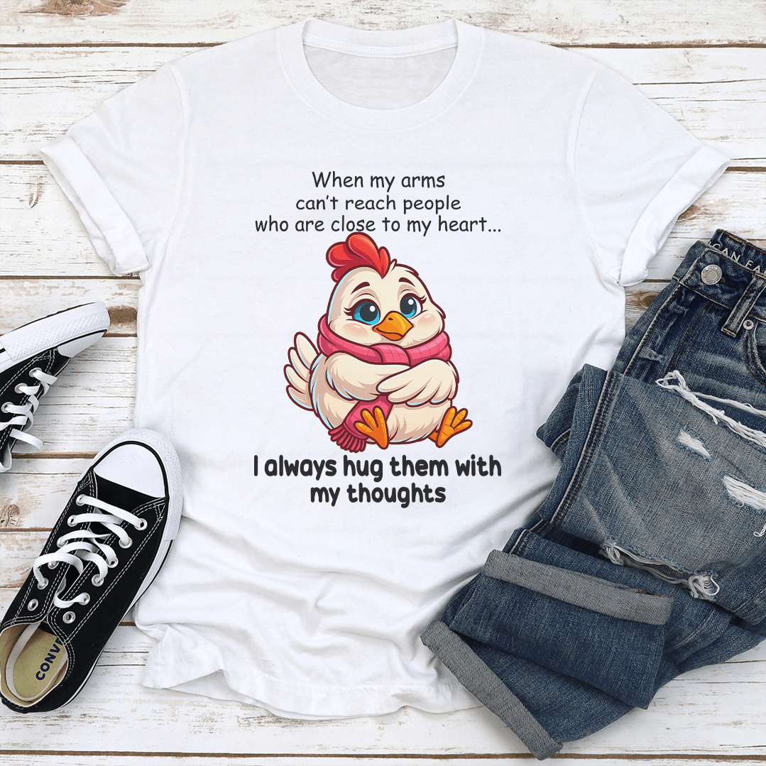 When My Arms Cant Reach People Who Are Close To My Heart Tee 3