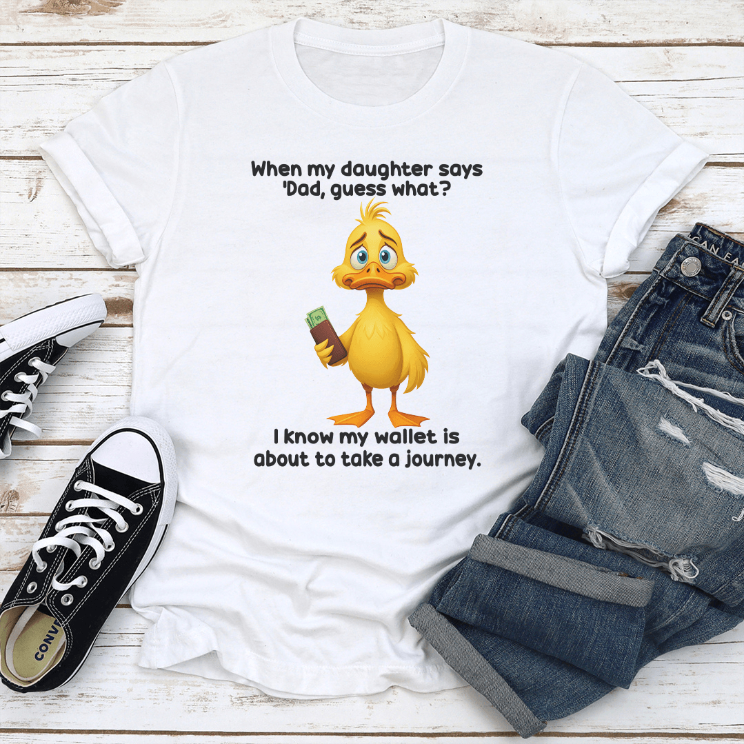 When My Daughter Says Dad Guess What Tee 3