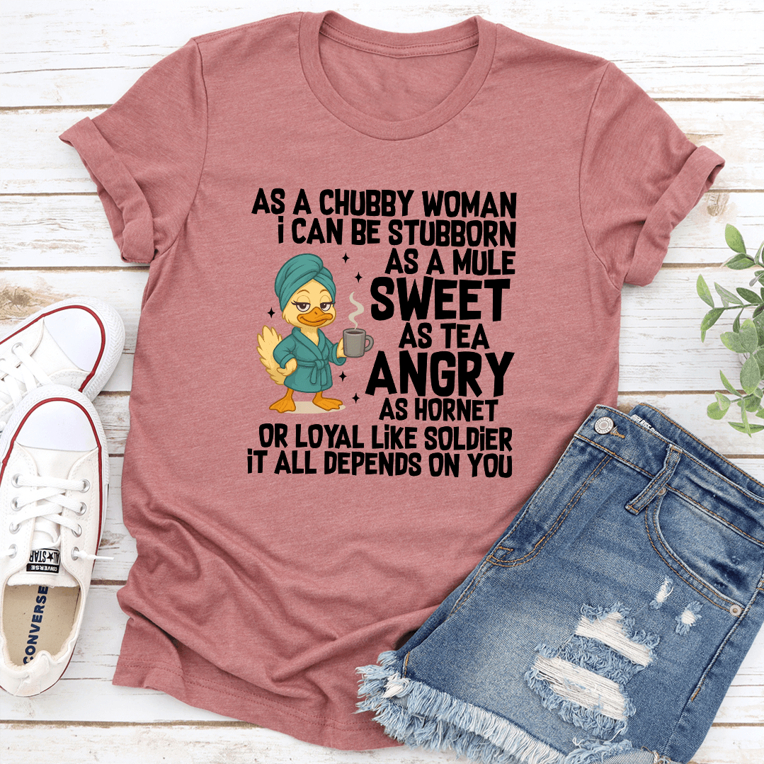 As A Chubby Woman I Can Be Stubborn As A Mule Sweet Tee 1