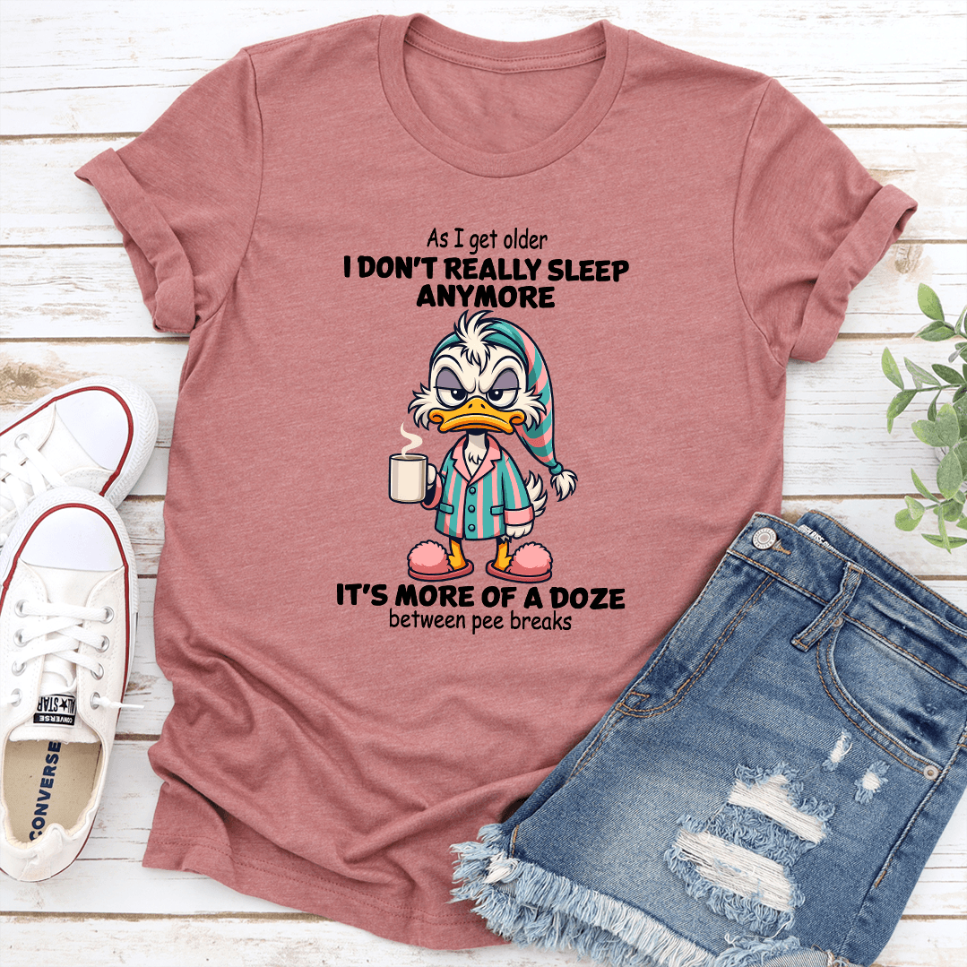 As I Get Older I Don't Really Sleep Anymore Tee