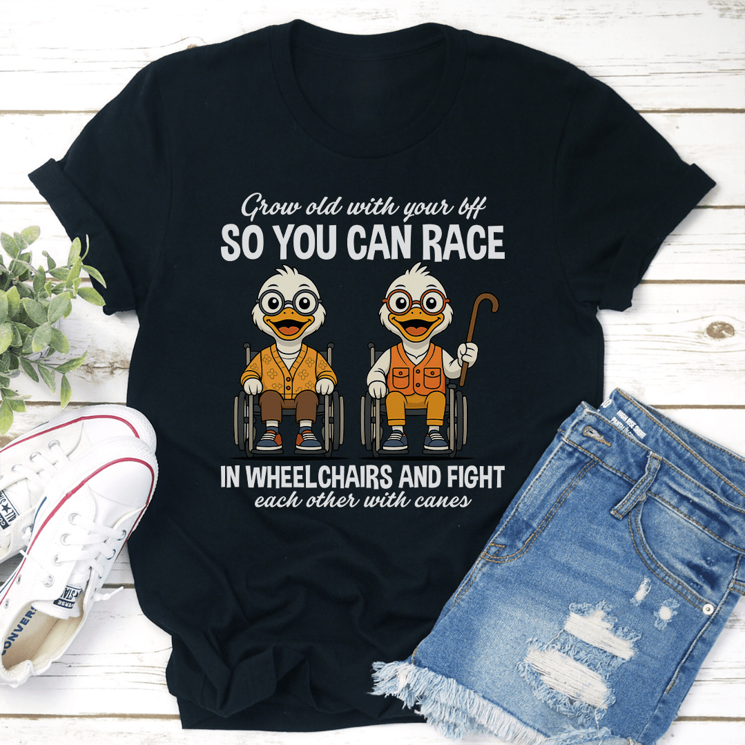 Grow Old With Your Bff So You Can Race In Wheel Chairs Tee 1