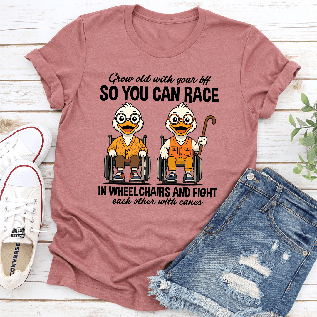 Grow Old With Your Bff So You Can Race In Wheel Chairs Tee 2