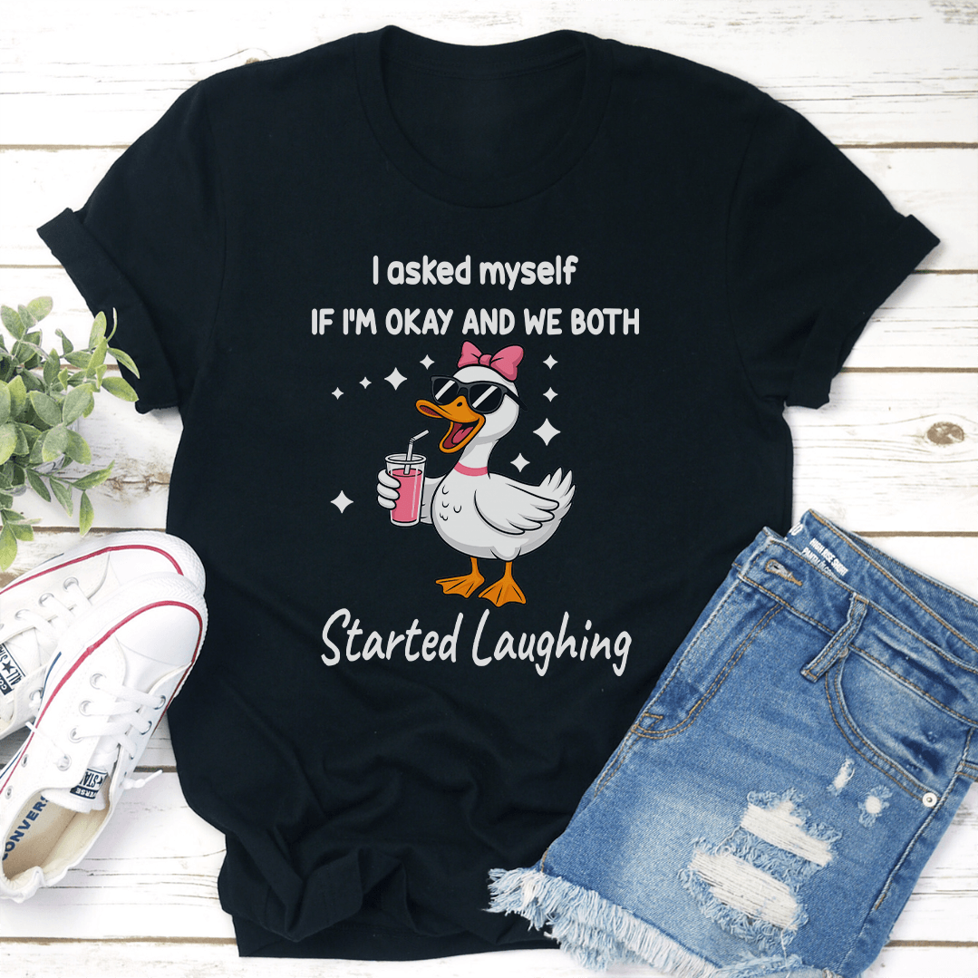 I Asked Myself If Im Okay And We Both Started Laughing Tee 2