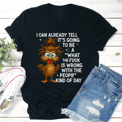 I Can Already Tell Its Going To Be A What The Fck Is Wrong Tee 2