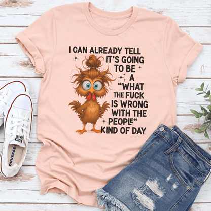 I Can Already Tell It's Going To Be A What The F-ck Is Wrong Tee