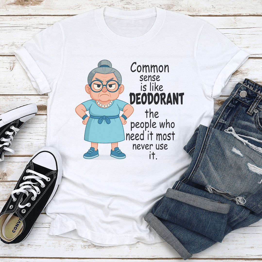 Common Sense Is Like Deodorant The People Who Need It Tee 3