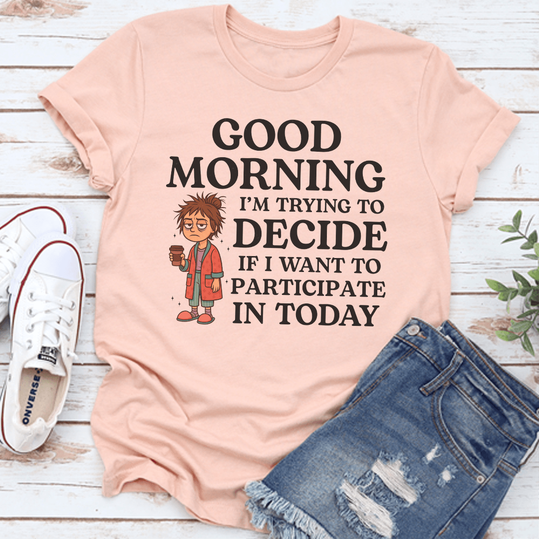 Good Morning Im Trying To Decide Tee 3