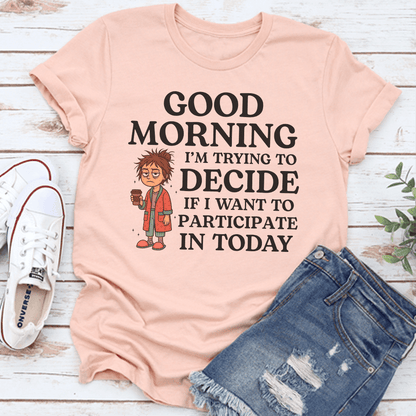 Good Morning Im Trying To Decide Tee 3