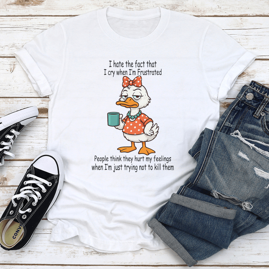 I Hate The Fact That I Cry When Im Frustrated People Think They Hurt My Feelings Tee 2