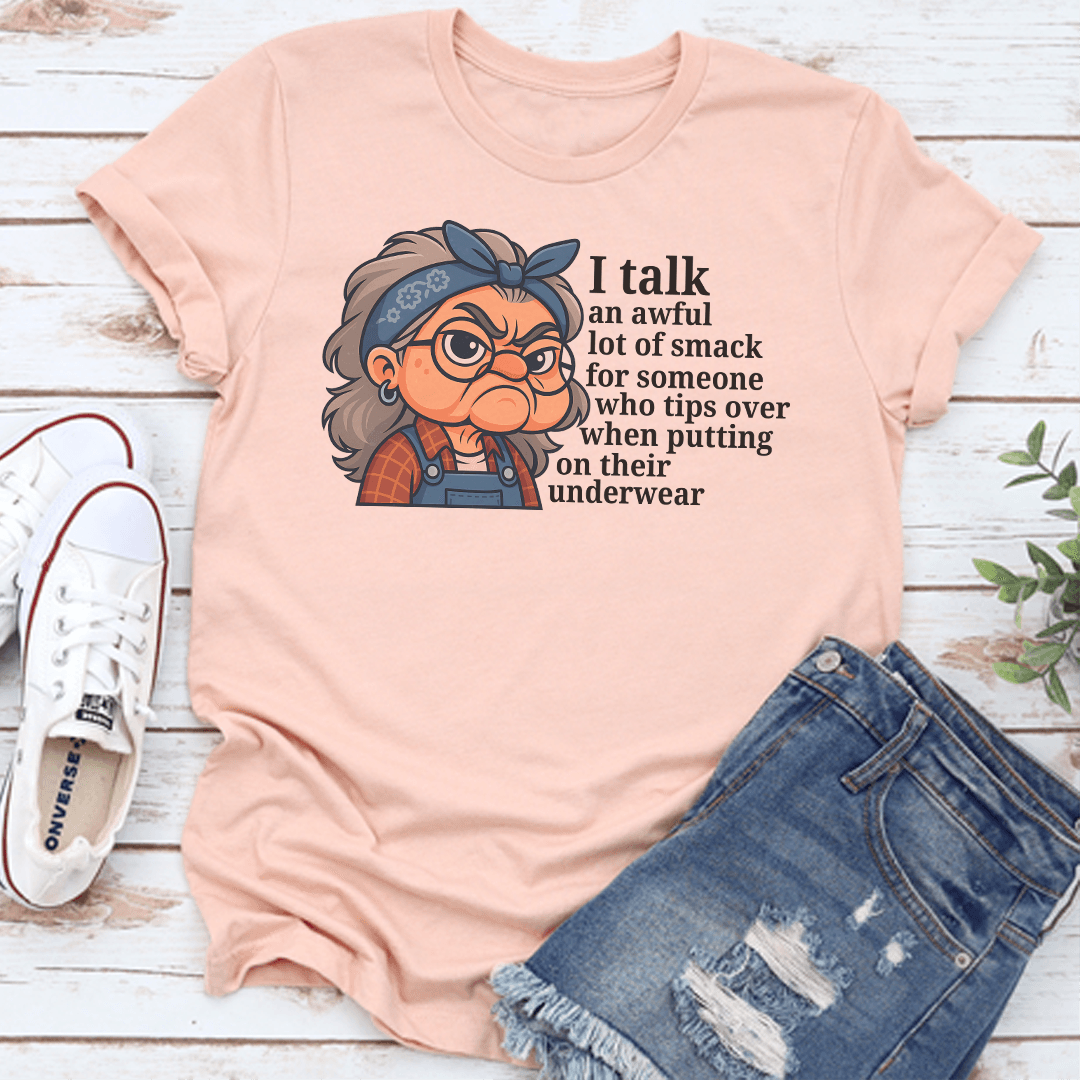 I Talk An Awful Lot Of Smack For Someone Who Tips Over When Putting On Their Underwear Tee 2