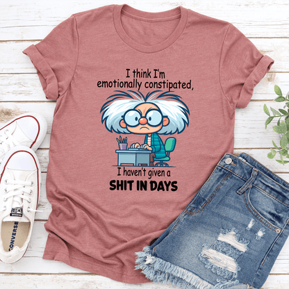 I Think Im Emotionally Constipated Tee 2