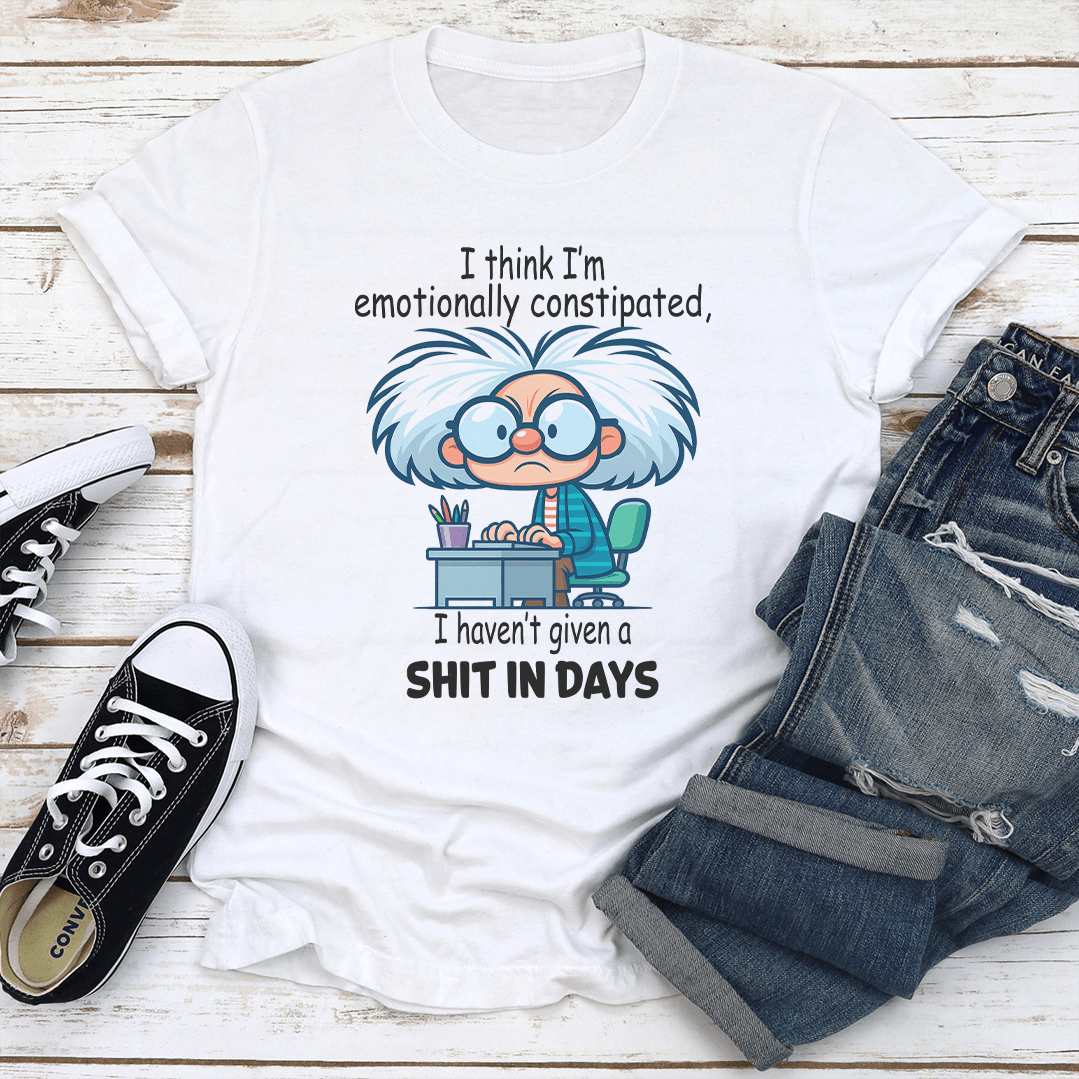 I Think Im Emotionally Constipated Tee 3
