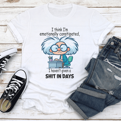 I Think Im Emotionally Constipated Tee 3