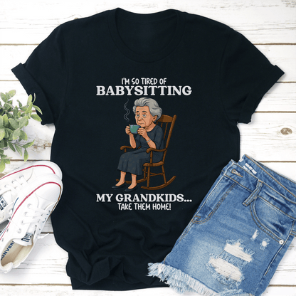 Im So Tired OF Baby Sitting My Grandkids Tee 2