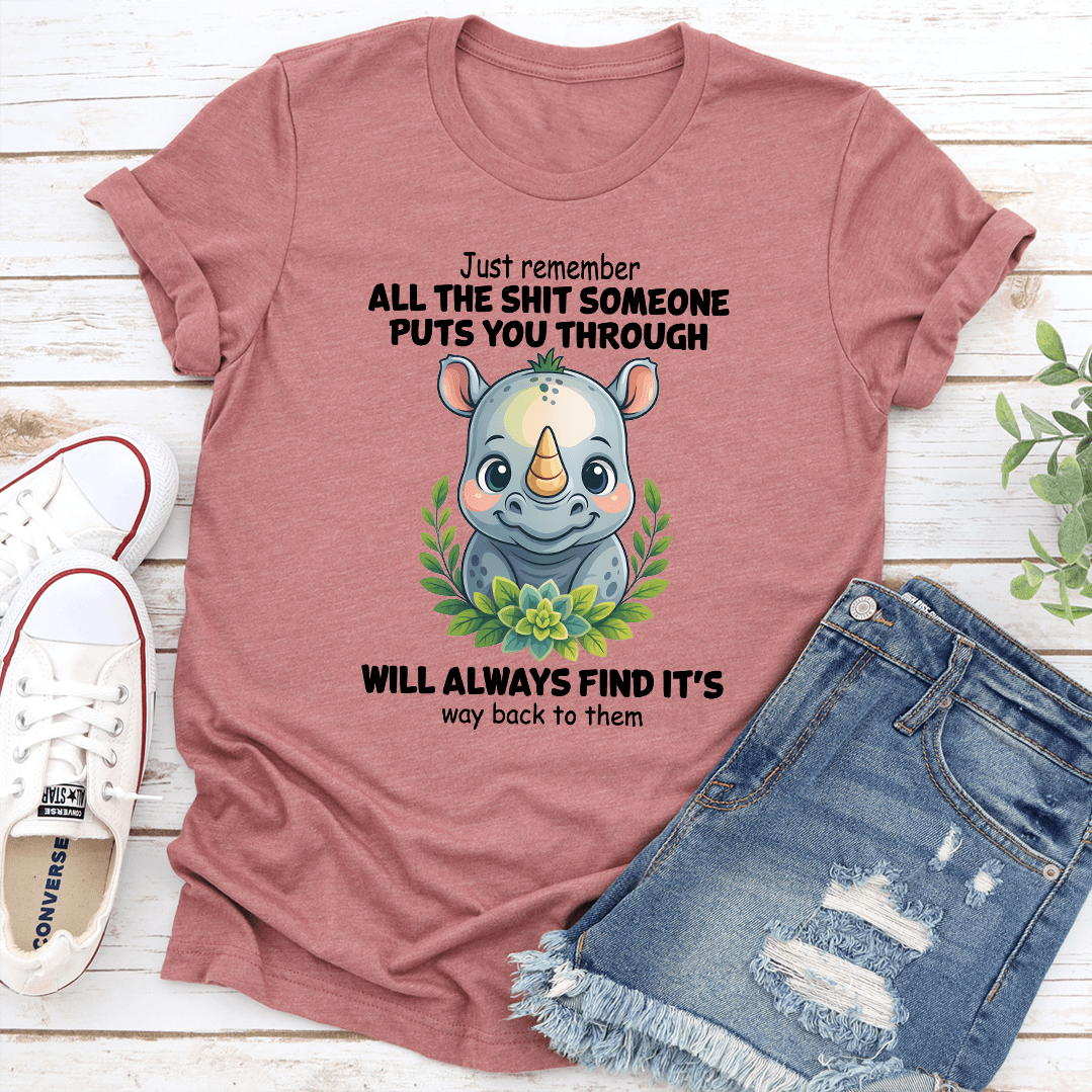 Just Remember All The S-it Someone Puts You Through Tee