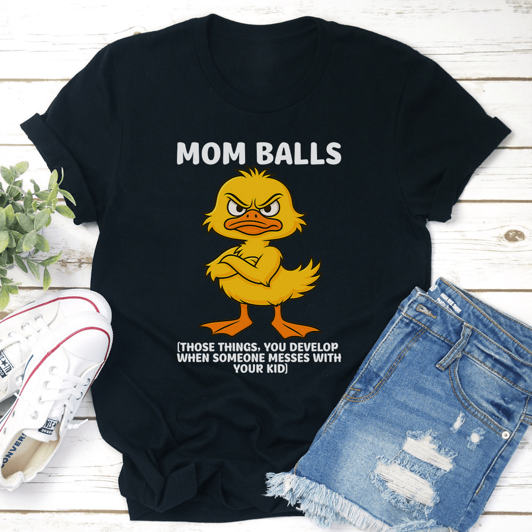 Mom Balls Those Things You Develop Tee