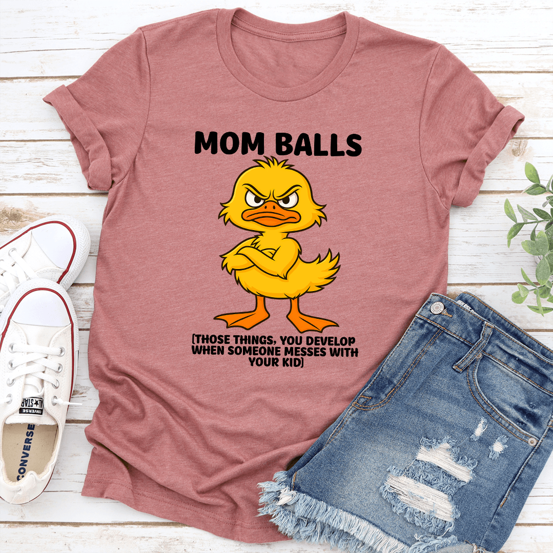 Mom Balls Those Things You Develop Tee 1