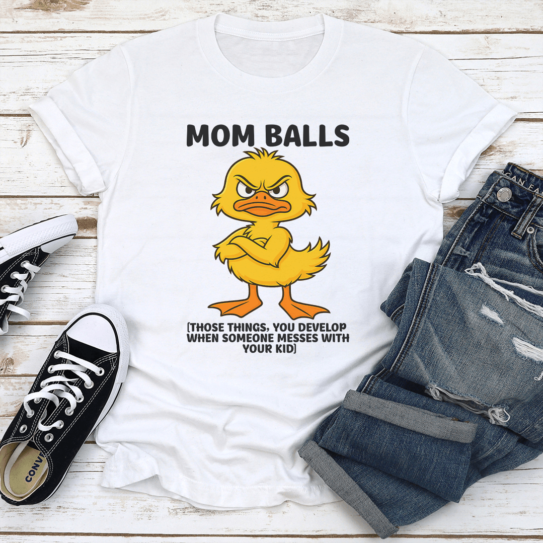 Mom Balls Those Things You Develop Tee 2