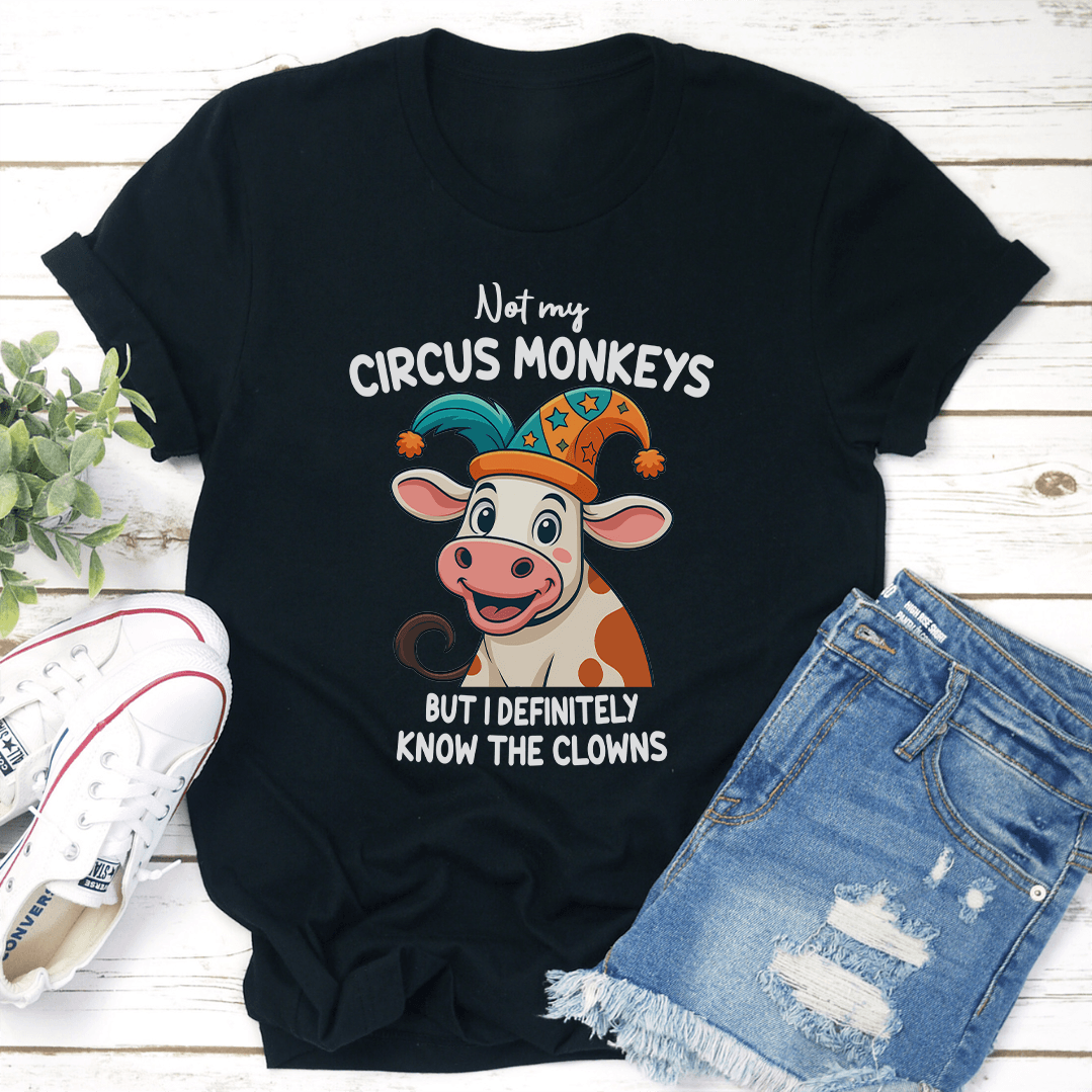 Not My Circus Monkeys But I Definitely Know The Clowns Tee 2