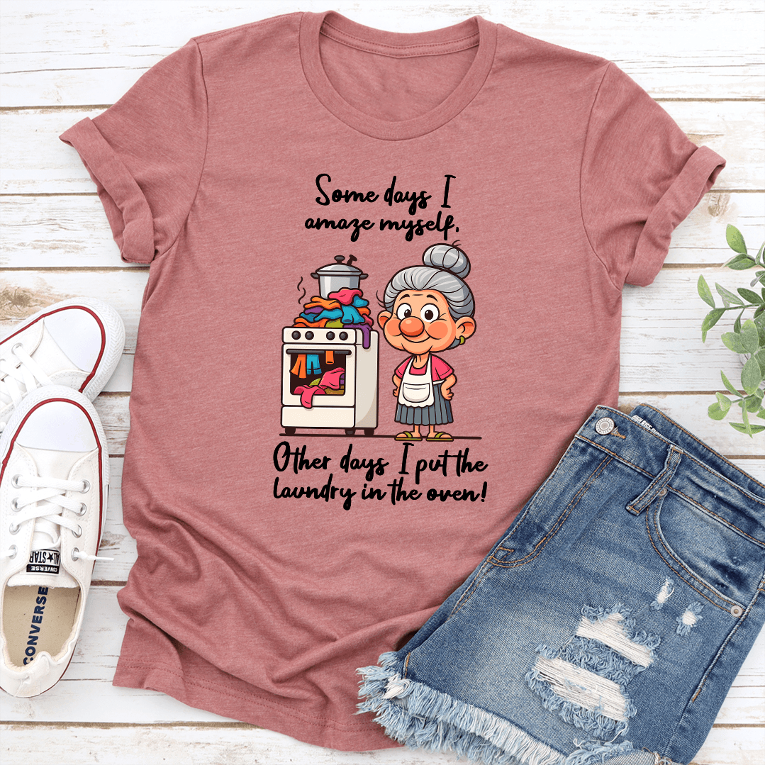 Some Days I Amaze Myself Other Days I Put The Laundry Tee 3