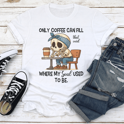 Only Coffee Can Fill That Void Tee 2