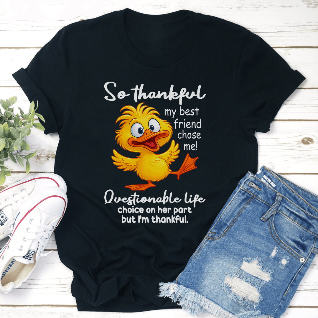 So Thankful My Best Friend Chose Me Questionable Life Tee 1