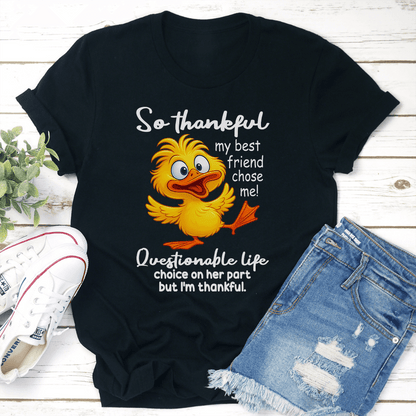 So Thankful My Best Friend Chose Me Questionable Life Tee 1