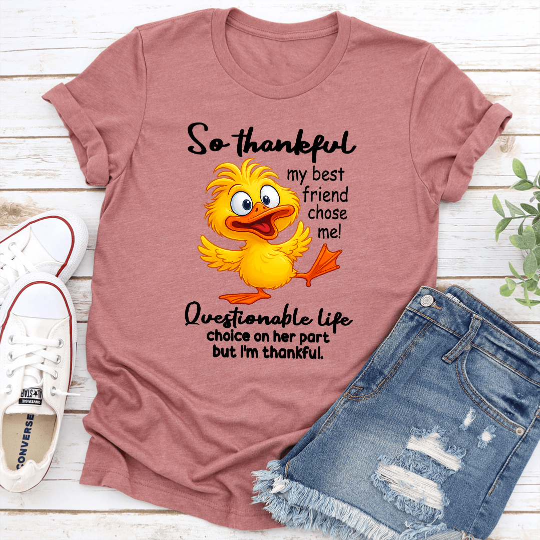 So Thankful My Best Friend Chose Me Questionable Life Tee 2