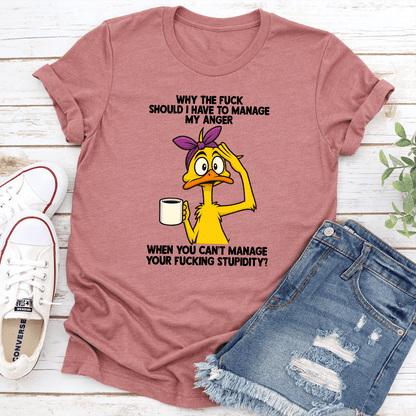 Why The F-ck Should I Have To Manage My Anger When You Can't Manage Tee