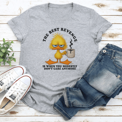 The Best Revenge Is When You Honestly Dont Care Anymore Tee 1