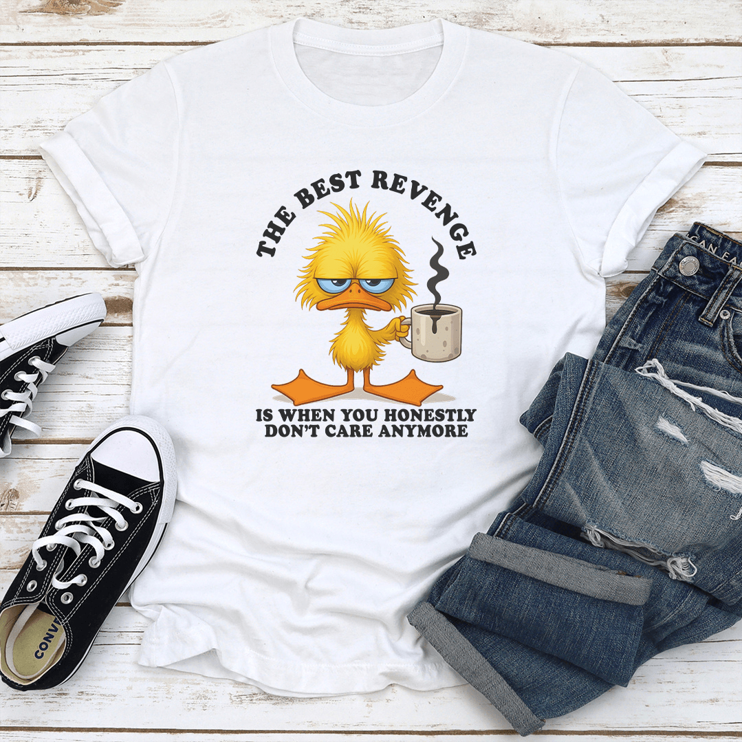 The Best Revenge Is When You Honestly Dont Care Anymore Tee 3