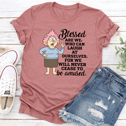 Blessed Are We Who Can Laugh At Ourselves Tee 2