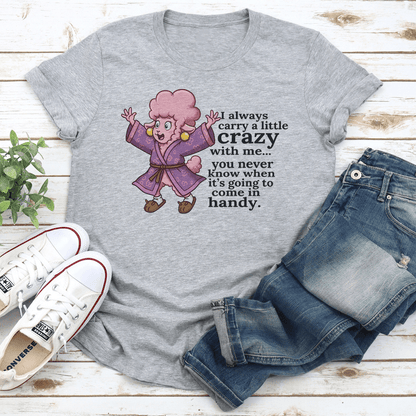 I Always Carry A Little Crazy With Me You Tee