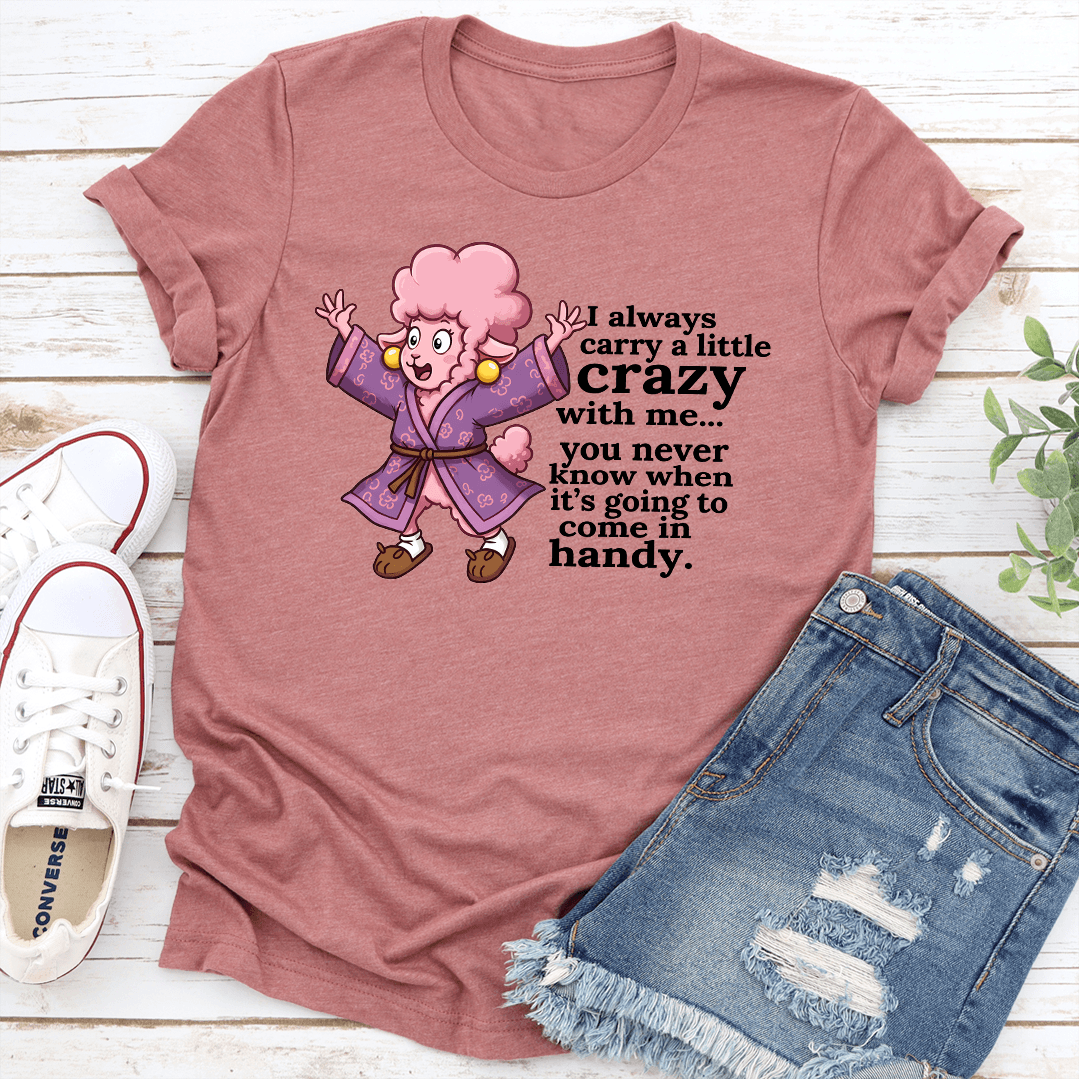 I Always Carry A Little Crazy With Me You Tee 2