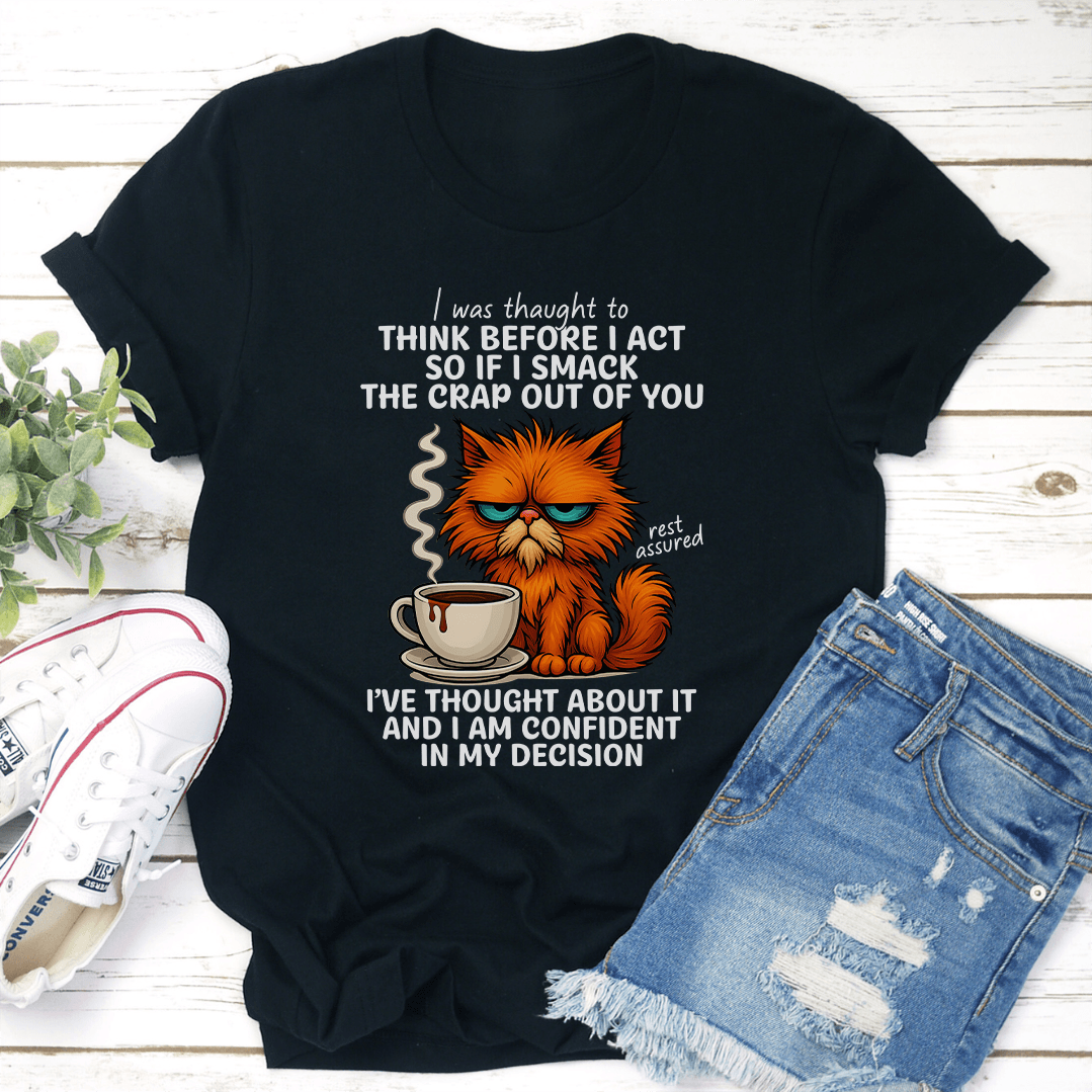 I Was Thaught To Think Before I Act Tee 2