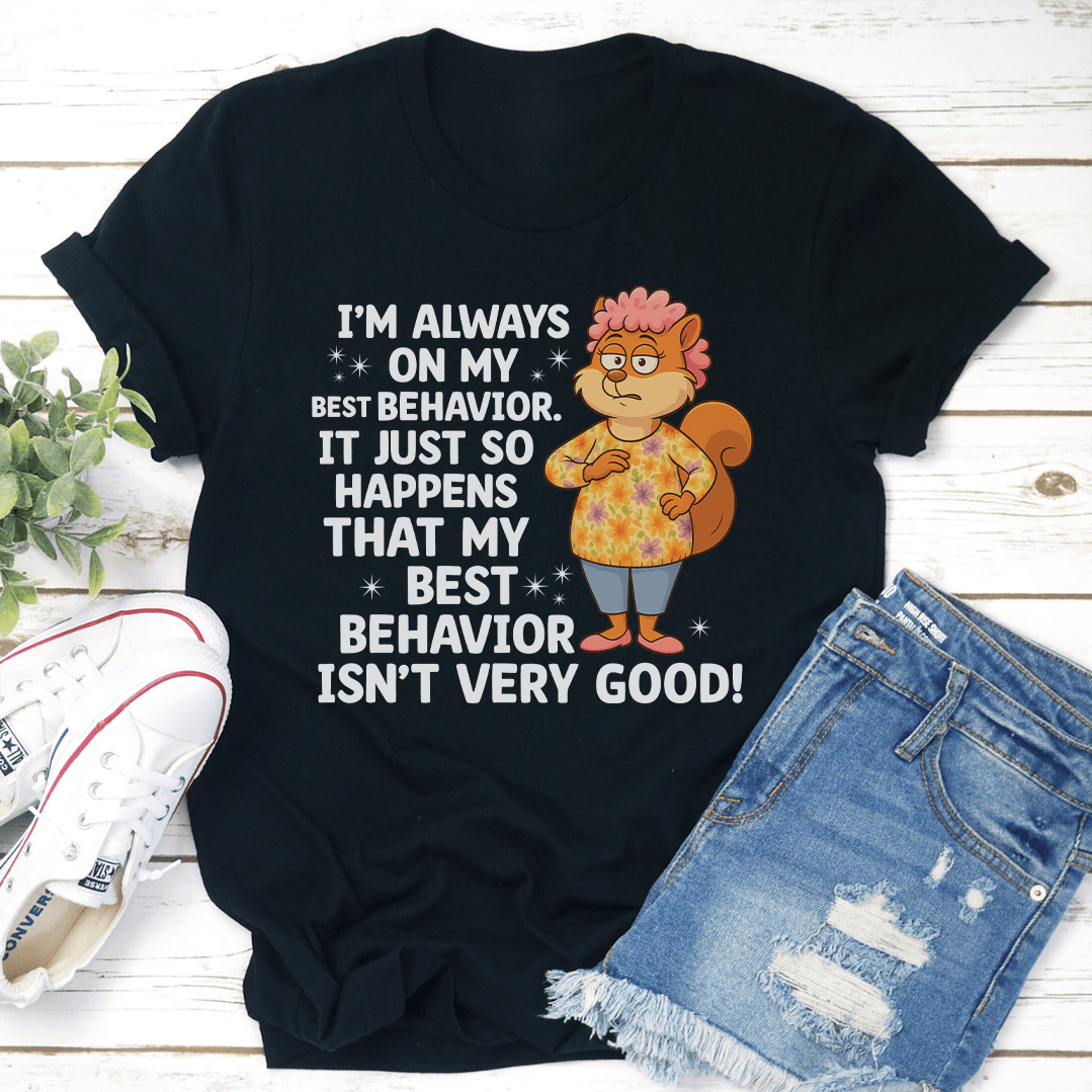 Im Always On My Best Behavior Tee 3