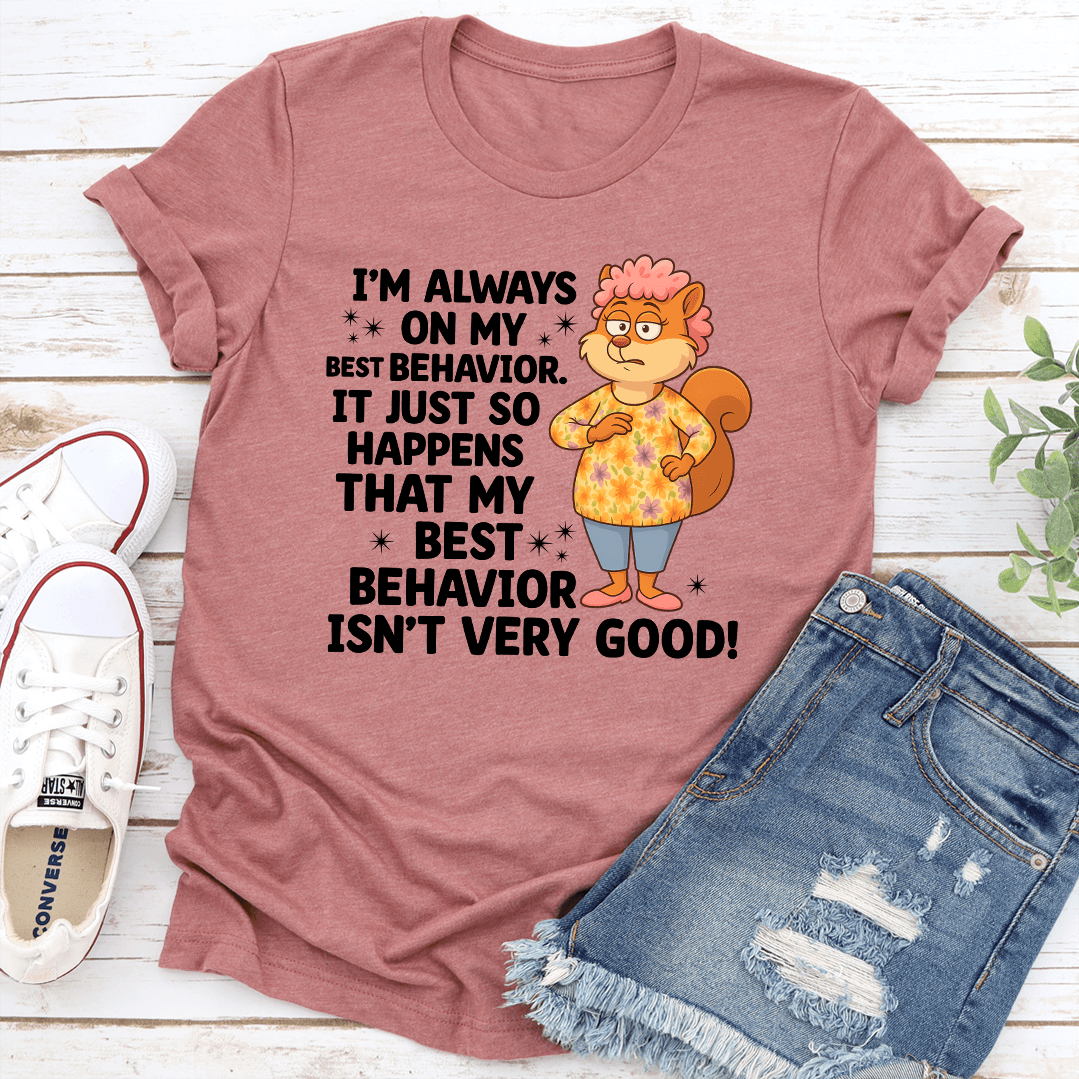 Im Always On My Best Behavior Tee 1