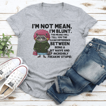 Im Not Mean Im Blunt This Means I Will Tell You The Clear Difference Tee 1