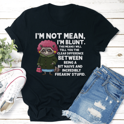 I’m Not Mean I’m Blunt This Means I Will Tell You The Clear Difference Tee