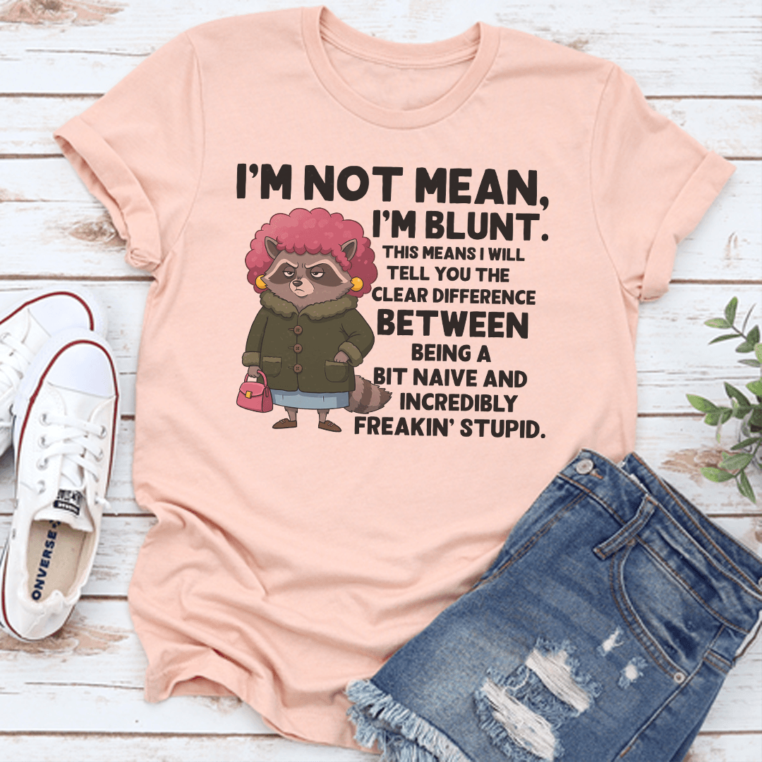 Im Not Mean Im Blunt This Means I Will Tell You The Clear Difference Tee 2