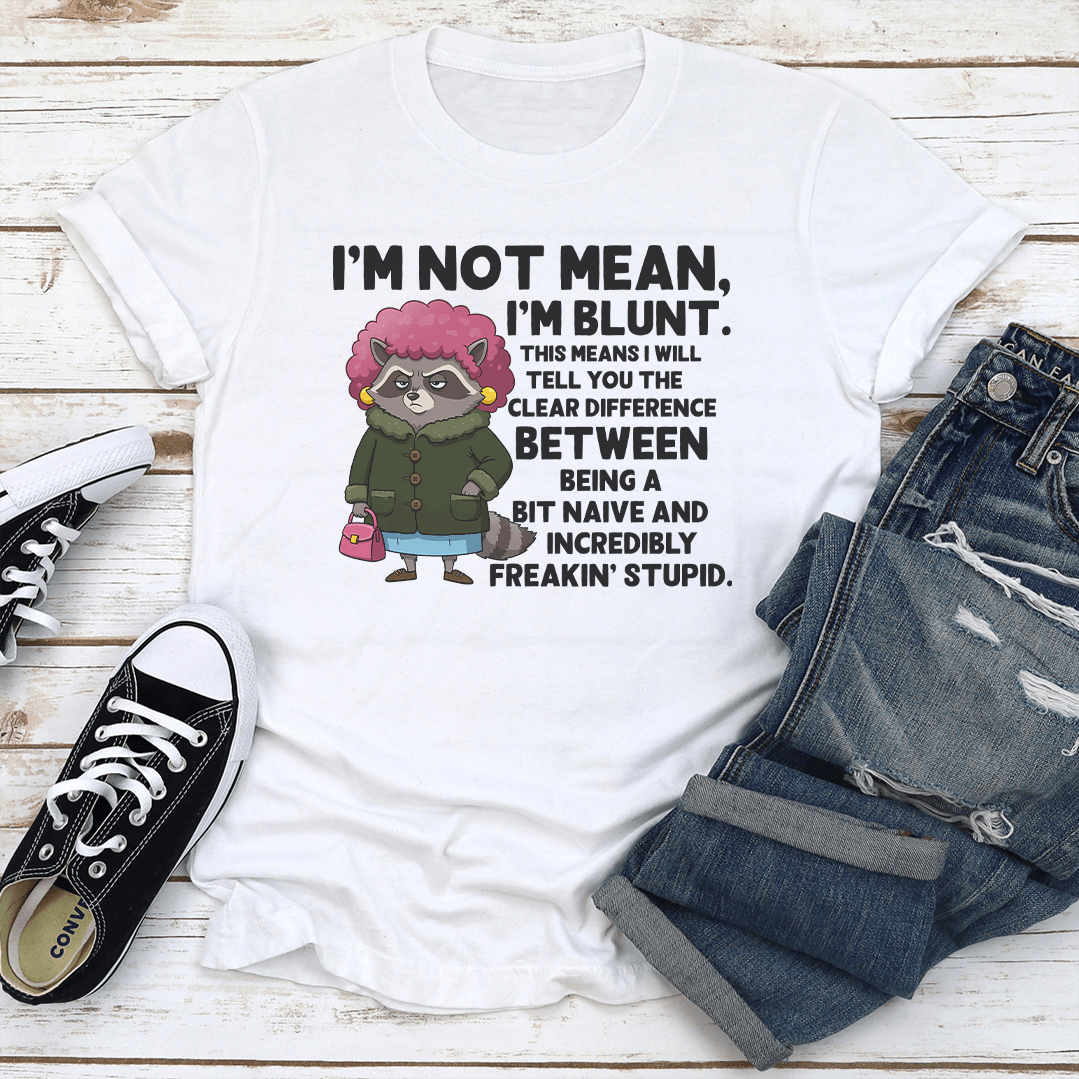 Im Not Mean Im Blunt This Means I Will Tell You The Clear Difference Tee 3