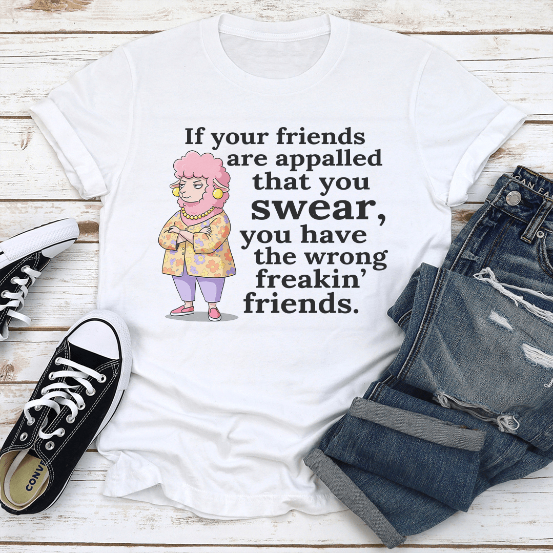 If Your Friends Are Appalled That You Swear Tee
