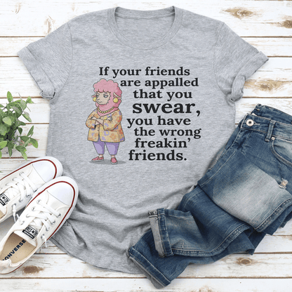 If Your Friends Are Appalled That You Swear Tee 1
