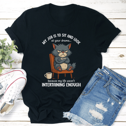 My Job Is To Sit And Look At Your Drama Tee 2