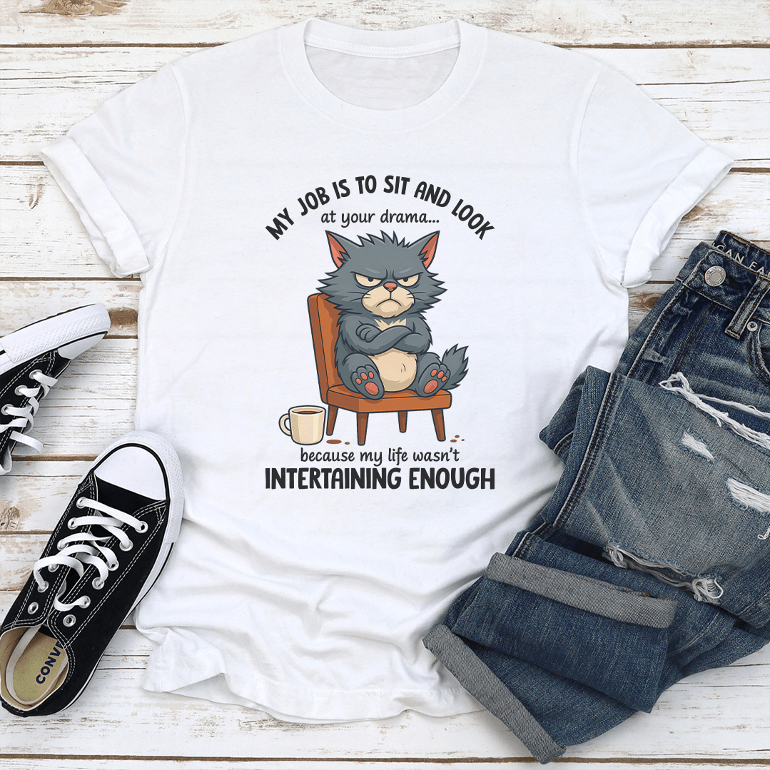 My Job Is To Sit And Look At Your Drama Tee 3
