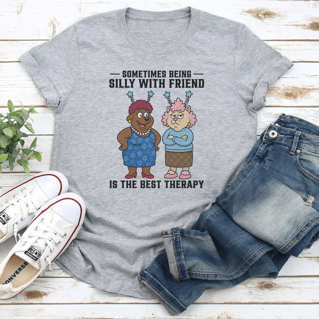 Sometimes Being Silly With Friend Is The Best Therapy Tee 1